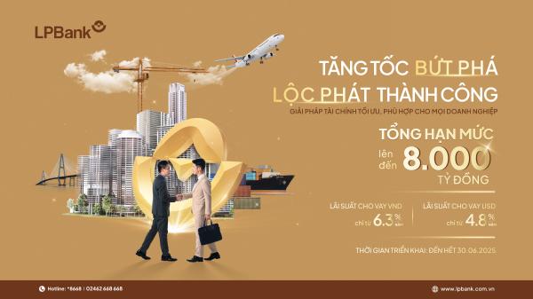        LPBank tung ra thị trường gói vay 8.000 tỷ đồng, lãi suất ưu đãi giảm sâu chỉ từ 4,8%/năm